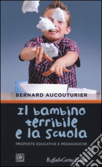 Il bambino terribile e la scuola. Proposte educative e pedagogiche libro di Aucouturier Bernard