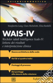 Wais-IV. Wechsler adult intelligence-Scale-IV: lettura dei risultati e interpretazione clinica libro di Lang Margherita; Michelotti Clara; Bardelli Elisa