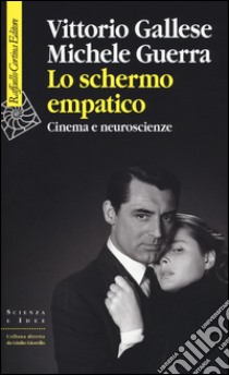 Lo schermo empatico. Cinema e neuroscienze libro di Gallese Vittorio; Guerra Michele