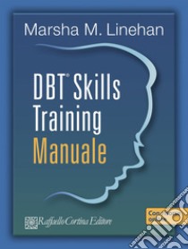 DBT® Skills Training. Manuale-Schede e fogli di lavoro. Con USB card libro di Linehan Marsha M.; Barone L. (cur.); Maffei C. (cur.)