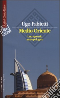 Medio Oriente. Uno sguardo antropologico libro di Fabietti Ugo