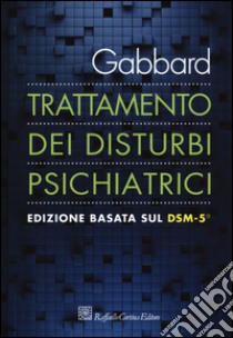 Trattamento dei disturbi psichiatrici libro di Gabbard G. O. (cur.); Clerici M. (cur.)