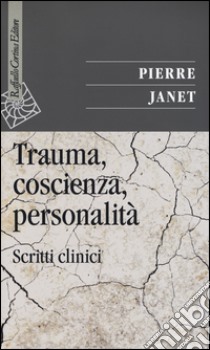 Trauma, coscienza, personalità. Scritti clinici libro di Janet Pierre; Ortu F. (cur.); Craparo G. (cur.)