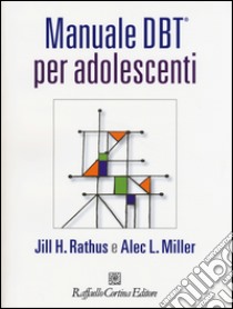 Manuale DBT® per adolescenti. Con aggiornamento online libro di Rathus Jill H.; Miller Alec L.; Barone L. (cur.); Maffei C. (cur.)