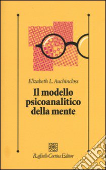 Il modello psicoanalitico della mente libro di Auchincloss Elizabeth L.; Kernberg O. (cur.)