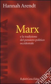 Marx e la tradizione del pensiero politico occidentale libro di Arendt Hannah; Forti S. (cur.)