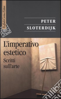 L'imperativo estetico. Scritti sull'arte libro di Sloterdijk Peter; Montani P. (cur.); Weibel P. (cur.)