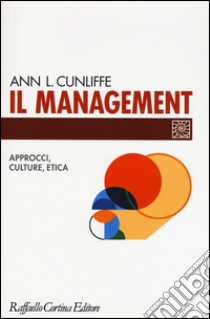 Il management. Approcci, culture, etica libro di Cunliffe Ann L.