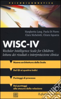 WISC-IV Wechsler Intelligence Scale for Children: lettura dei risultati e interpretazione clinica libro di Lang Margherita; Di Pierro Paola; Michelotti Clara