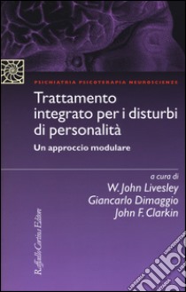 Trattamento integrato per i disturbi di personalità. Un approccio modulare libro di Livesley J. W. (cur.); Dimaggio G. (cur.); Clarkin J. F. (cur.)