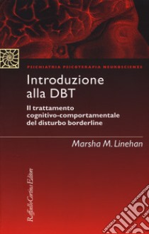 Introduzione alla DBT. Il trattamento cognitivo-comportamentale del disturbo borderline. Nuova ediz. libro di Linehan Marsha M.