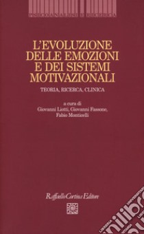 L'evoluzione delle emozioni e dei sistemi motivazionali. Teoria, ricerca, clinica libro di Liotti G. (cur.); Fassone G. (cur.); Monticelli F. (cur.)