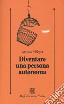 Diventare una persona autonoma libro di Villegas Manuel; Castiglioni M. (cur.)