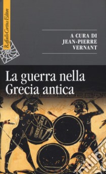 La guerra nella Grecia antica libro di Vernant J. (cur.)