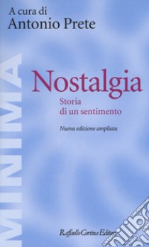 Nostalgia. Storia di un sentimento. Ediz. ampliata libro di Prete A. (cur.)