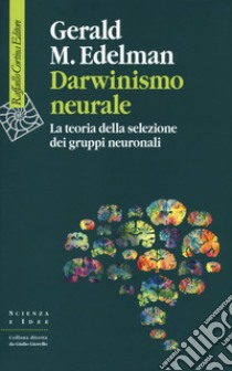 Darwinismo neurale. La teoria della selezione dei gruppi neuronali libro di Edelman Gerald M.; Ferraresi S. (cur.)