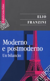 Moderno e postmoderno. Un bilancio libro di Franzini Elio