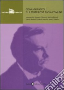 Giovanni Pascoli e la misteriosa ansia comune libro di Baroni P. (cur.)