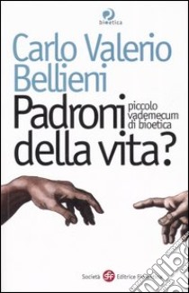 Padroni della vita? Piccolo vademecum di bioetica libro di Bellieni Carlo Valerio