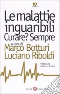 Le malattie inguaribili. Curare? Sempre libro di Botturi M. (cur.); Riboldi L. (cur.)