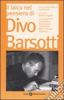 Il laico nel pensiero di Divo Barsotti. Atti del Convegno Nazionale (Bologna, 2006) libro di Tognetti S. (cur.)