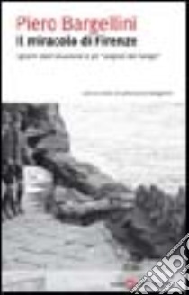 Il miracolo di Firenze. I giorni dell'alluvione e gli «angioli del fango» libro di Bargellini Piero