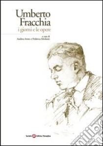 Umberto Fracchia. I giorni e le opere libro di Aveto A. (cur.); Merlanti F. (cur.)