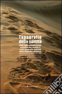 Topografie della santità. Studi sulle simbolizzazioni religiose dei confini e sulla geografia politica delle tradizioni religiose libro di Squarcini F. (cur.)