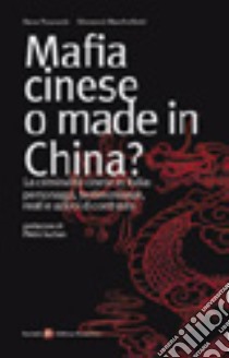 Mafia cinese o made in China? La criminalità cinese in Italia: personaggi, testimonianze, reati e azioni di contrasto libro di Pezzuolo Sara; Manfrellotti Giovanni