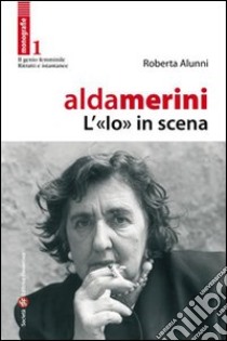 Alda Merini, l'«io» in scena libro di Alunni Roberta