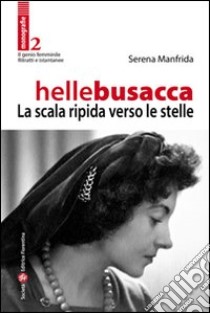 Helle Busacca. La scala ripida verso le stelle libro di Manfrida Serena