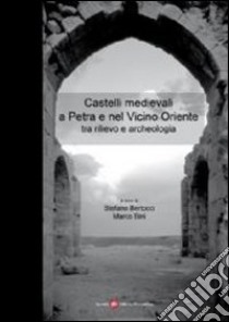 Castelli medievali a Petra e nel vicino oriente tra rilevo e archeologia libro di Bertocci S. (cur.); Bini M. (cur.)