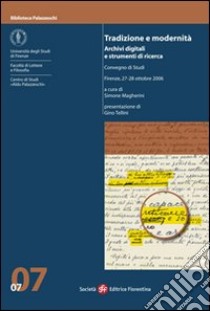 Tradizione e modernità. Archivi digitali e strumenti di ricerca libro di Margherini S. (cur.)