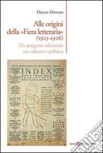 Alle origini della «Fiera letteraria» (1925-1926) libro di Divano Diego