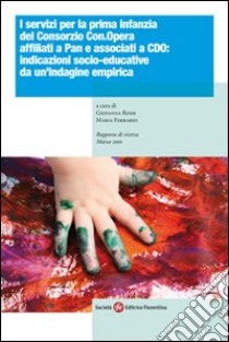 I servizi per la prima infanzia del consorzio Con.Opera affiliati Apan e associati Cdo: indicazioni socio-educative da un'indagine empirica libro di Rossi G. (cur.); Ferrario M. (cur.)