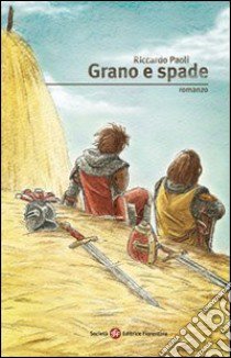 Grano e spade libro di Paoli Riccardo