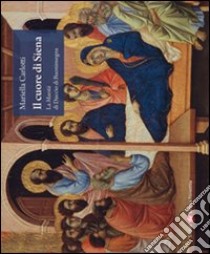 Il cuore di Siena. La maestà di Duccio di Buoninsegna libro di Carlotti Mariella