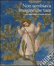 Non sembiava imagine che tace. L'arte della realtà nel tempo di Dante libro di Del Monaco G. (cur.)