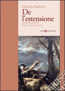 De l'estensione. Studi sulle pratiche della vocazione poetica libro di Barbieri Michele