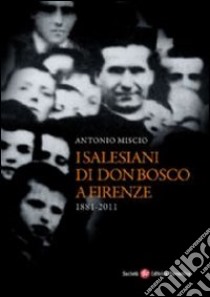 Salesiani di Don Bosco a Firenze (1881-2011) libro di Miscio Antonio