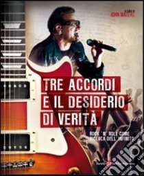 Tre accordi e il desiderio di verità. Rock'n'roll come ricerca dell'infinito libro di Waters J. (cur.)