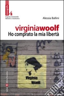 Virginia Woolf. Ho comprato la mia libertà libro di Ballini Alessia