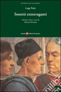 Sonetti extravaganti. Ediz. critica libro di Pulci Luigi; Decaria A. (cur.)