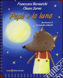 Pepè e la luna. Ediz. italiana e inglese libro di Bernocchi Francesca; Sarno Chiara; Liberato Alessandra