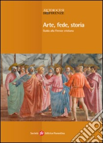 Arte, fede, storia. Guida alla Firenze cristiana. Ediz. illustrata libro di Verdon Timothy