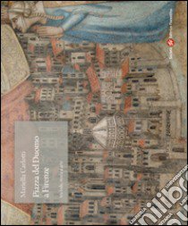 Piazza del Duomo a Firenze tra fede, storia e arte. Ediz. illustrata libro di Carlotti Mariella