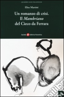 Un romanzo di crisi. «Il Mambriano» del Cieco da Ferrara libro di Martini Elisa