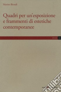 Quadri per un'esposizione e frammenti di estetiche contemporanee libro di Biondi Marino