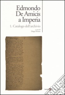 Edmondo De Amicis a Imperia. Vol. 1: Catalogo dell'archivio libro di Divano D. (cur.)