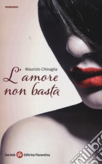 L'amore non basta libro di Chinaglia Maurizio